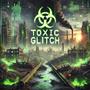 Toxic Glitch