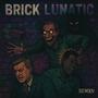 BRICK LUNATIC (Explicit)