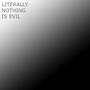 Literally Nothing Is Evil (Explicit)