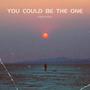You Could Be The One