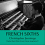 French Sixths. Widor: Symphonie VI – Vierne: Symphonie VI