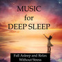 Music for Deep Sleep - Fall Asleep and Relax Without Stress and Anxiety, and Harness the Hidden Powe