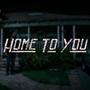 Home To You