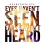 Eyes Haven't Seen: Ears Haven't Heard