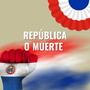 REPUBLICA O MUERTE