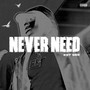 NEVER NEED (Explicit)