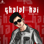 Ghalat Hai (Explicit)