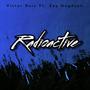 Radioactive (Alternative Version) [Explicit]