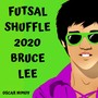 Futsal Shuffle 2020 (Bruce Lee)