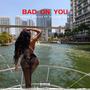 BAD ON YOU (feat. Yellow Zoo) [Explicit]