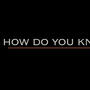 How you know (Explicit)