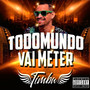 Todo Mundo Vai Meter (Explicit)