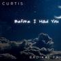 Before I Had You (feat. Curtis)