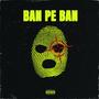 BAN PE BAN (Explicit)