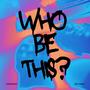 WHO BE THIS? (feat. THE BIGONE) [Explicit]