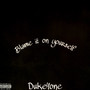 Blame It on Yourself (Explicit)