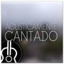 Acústicamente Cantado (Acústico)