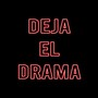 Deja el drama