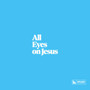 All Eyes On Jesus (Live)