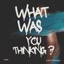 What was you thinking ? (Explicit)