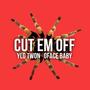 CUT EM OFF. (feat. YLG TWON) [Explicit]
