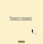 Things Change (Explicit)