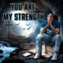 You Are My Strength