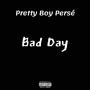 Pretty Boy Persé - Bad Day (Explicit)