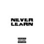 Never Learn (Explicit)