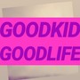 GOODKID, GOODLIFE