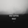 What Happens When? (Explicit)