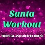 Santa Workout - Tropical and Soulful House Music for Christmas Time, Parties and to celebrate the Ne