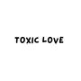 TOXIC LOVE