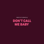 Don't Call Me Baby