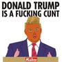 Donald Trump is a ******* Cunt (Explicit)