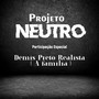 Projeto Neutro (Explicit)