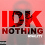 Idk Nothing