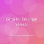 Cinta Ini Tak Ingin Selesai