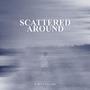 Scattered Around