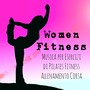 Women Fitness - Musica per Esercizi di Pilates Fitness Allenamento Corsa con Suoni Lounge Chill New Age