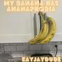 My Banana Has Ananaphobia