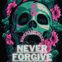 never forgive (Explicit)