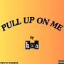 PULL UP ON ME (Explicit)