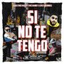 Si No Te Tengo (Explicit)