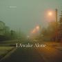 I Awake Alone (Explicit)