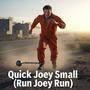Quick Joey Small (Run Joey Run)