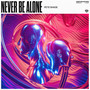 Never Be Alone