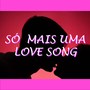 Só Mais uma Love Song