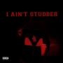 I Ain't Studder (Explicit)
