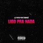 LIGO PRA NADA (Explicit)